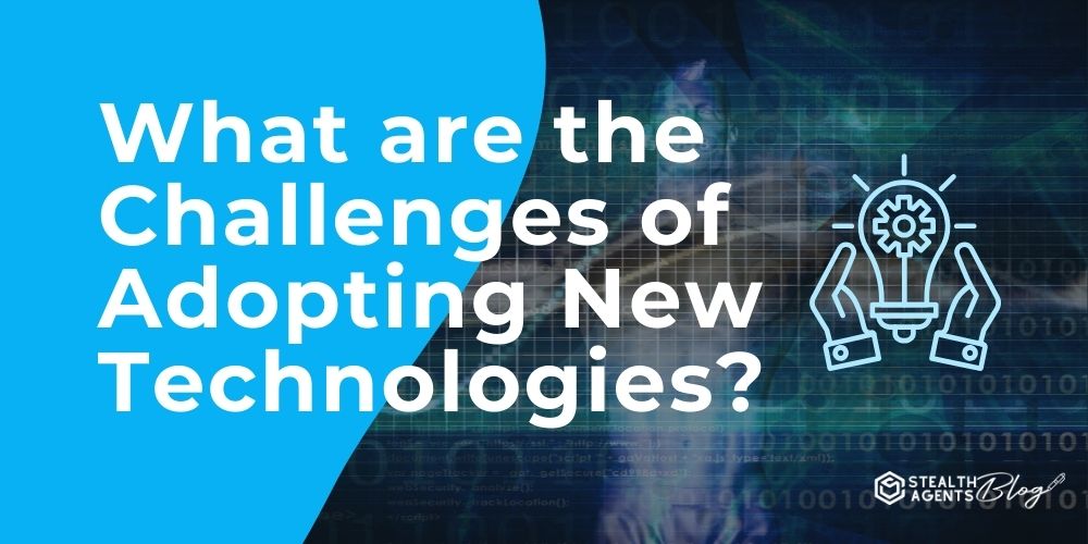 What are the Challenges of Adopting New Technologies?