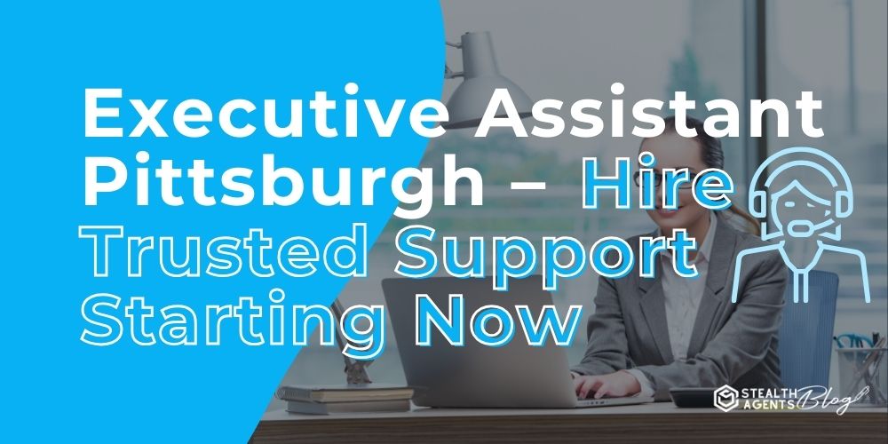 Executive Assistant Pittsburgh - Hire Trusted Support Starting Now