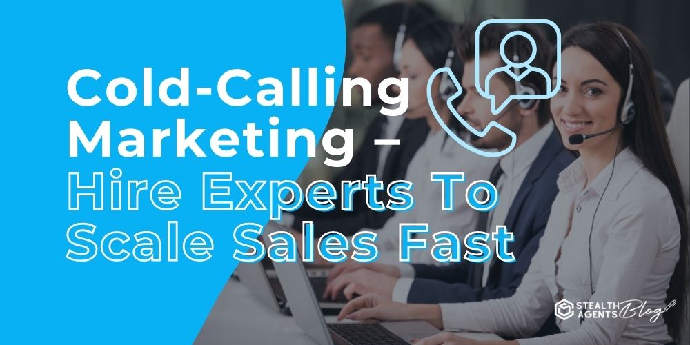 Cold-Calling Marketing - Hire Experts To Scale Sales Fast