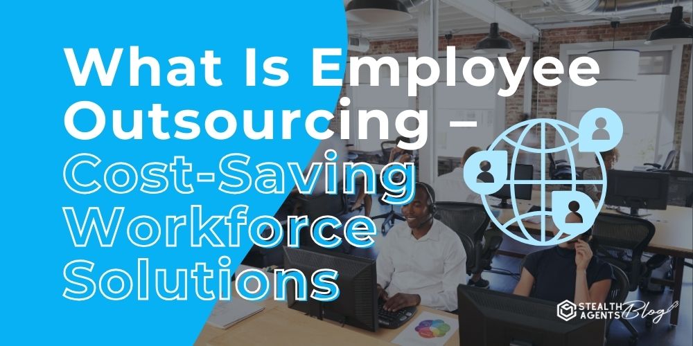 What Is Employee Outsourcing - Cost-Saving Workforce Solutions
