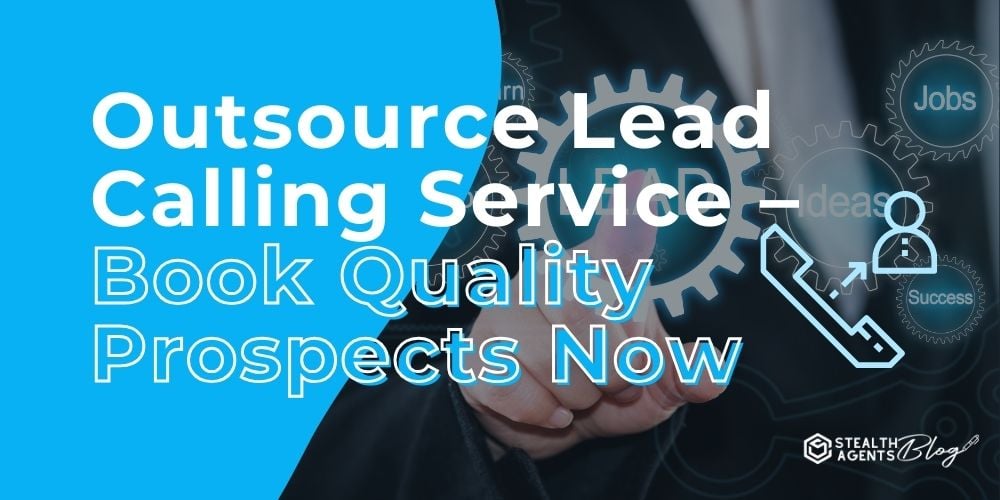 Outsource Lead Calling Service - Book Quality Prospects Now