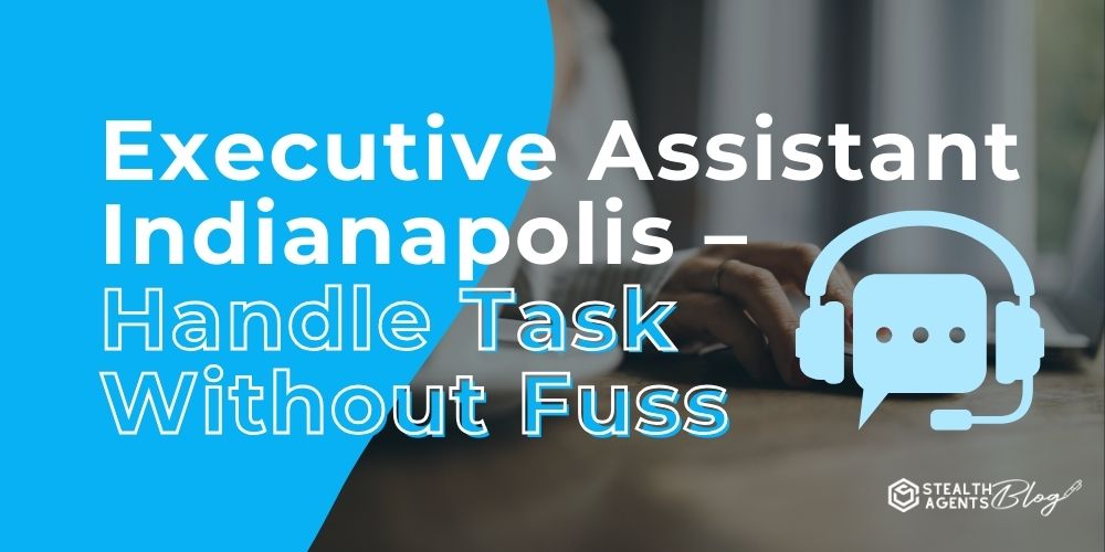 Executive Assistant Indianapolis – Handle Task Without Fuss