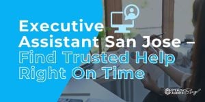 Executive Assistant San Jose - Find Trusted Help Right On Time