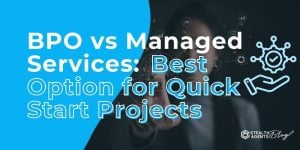 BPO vs Managed Services: Best Option for Quick Start Projects