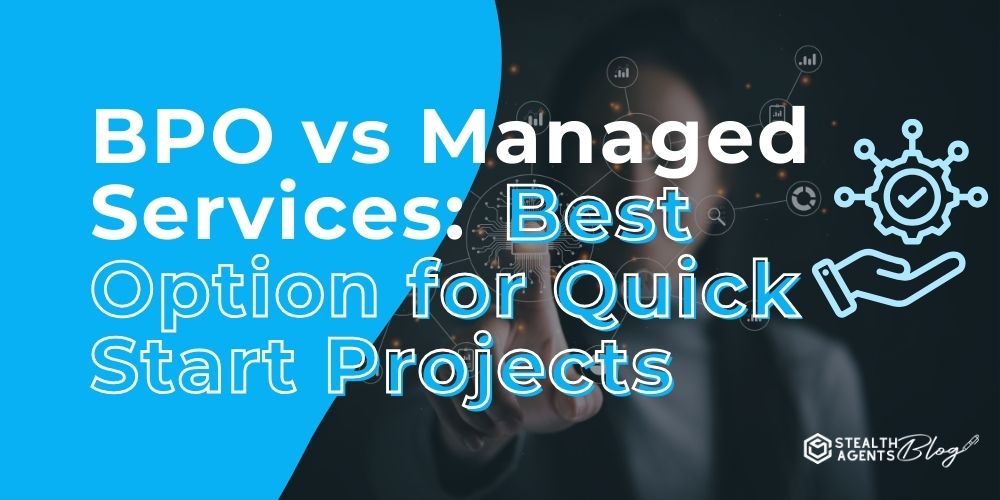 BPO vs Managed Services: Best Option for Quick Start Projects