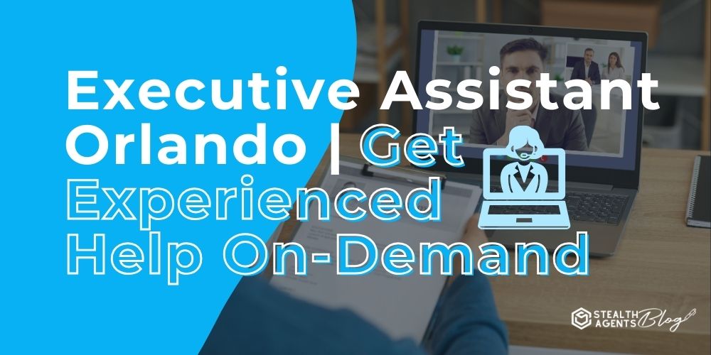 Executive Assistant Orlando | Get Experienced Help On-Demand