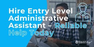 Hire Entry Level Administrative Assistant - Reliable Help Today