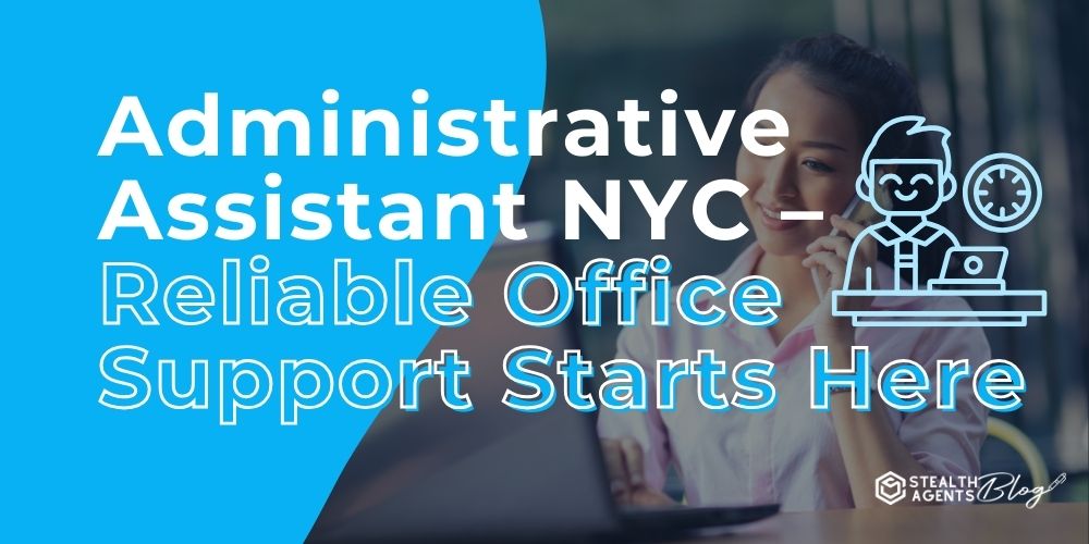 Administrative Assistant NYC - Reliable Office Support Starts Here