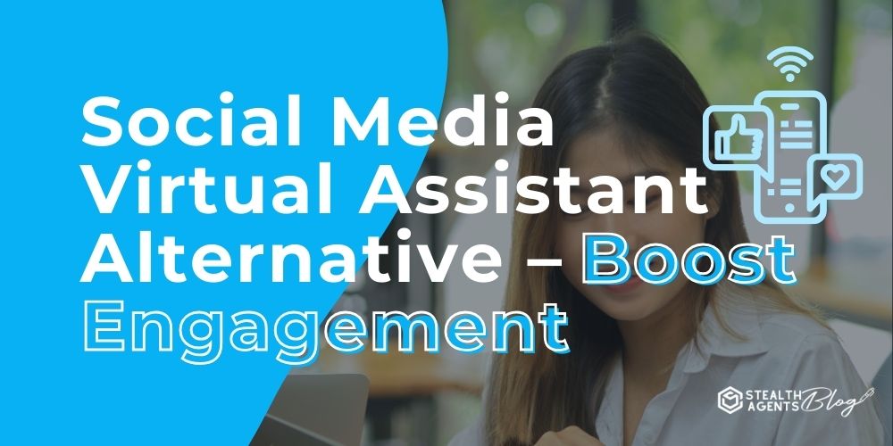 Social Media Virtual Assistant Alternative – Boost Engagement
