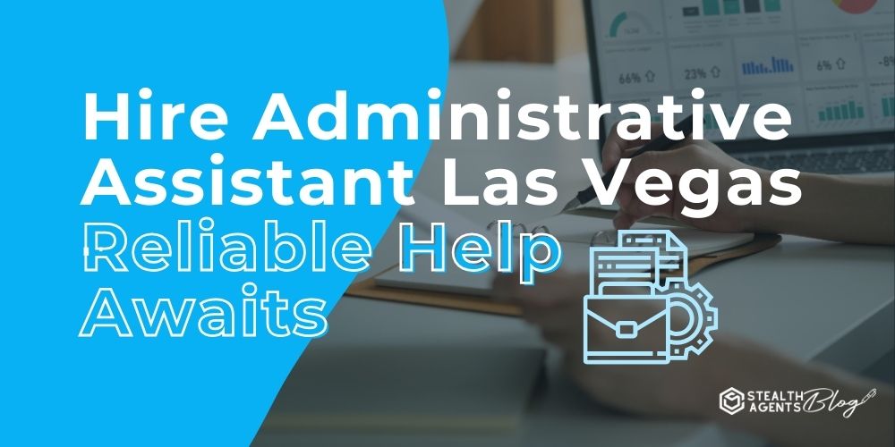 Hire Administrative Assistant Las Vegas - Reliable Help Awaits