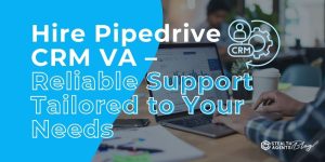 Hire Pipedrive CRM VA - Reliable Support Tailored to Your Needs