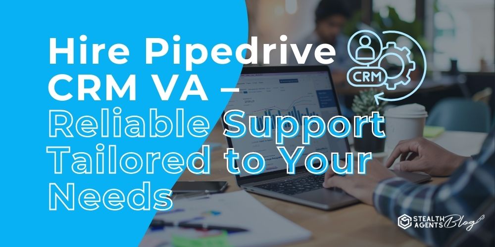Hire Pipedrive CRM VA - Reliable Support Tailored to Your Needs