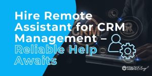 Hire Remote Assistant for CRM Management - Reliable Help Awaits