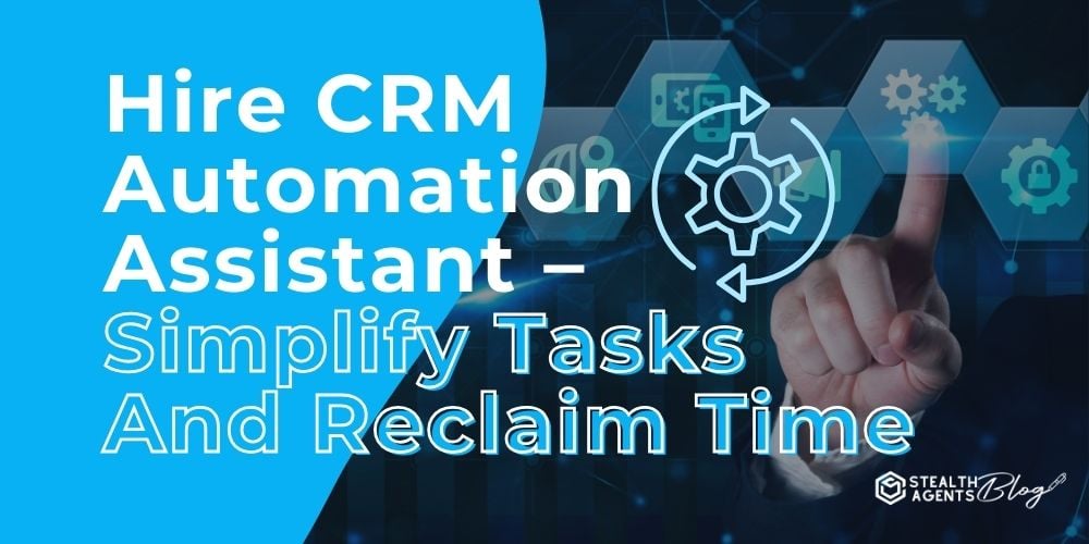 Hire CRM Automation Assistant - Simplify Tasks And Reclaim Time