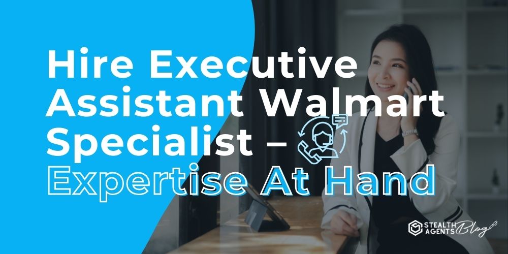 Hire Executive Assistant Walmart Specialist - Expertise At Hand