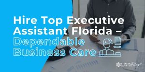Hire Top Executive Assistant Florida - Dependable Business Care