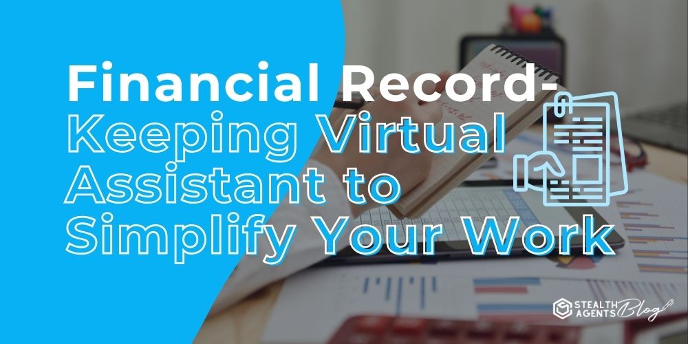 Financial Record-Keeping Virtual Assistant to Simplify Your Work