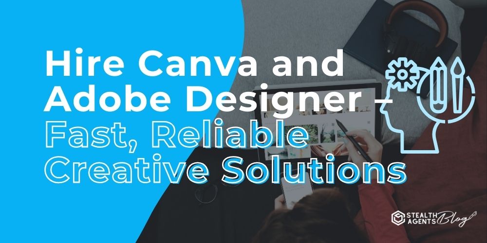 Hire Canva and Adobe Designer - Fast, Reliable Creative Solutions