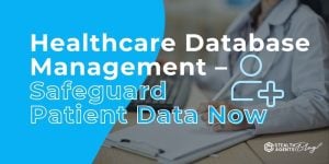 Healthcare Database Management - Safeguard Patient Data Now