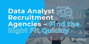 Data Analyst Recruitment Agencies - Find the Right Fit Quickly