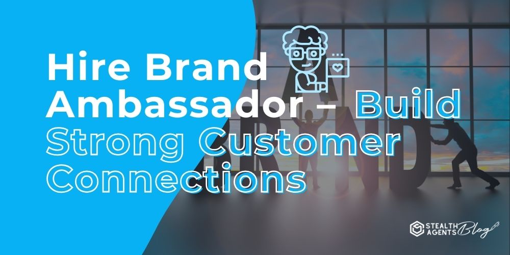 Hire Brand Ambassador - Build Strong Customer Connections