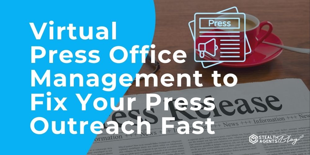 Virtual Press Office Management to Fix Your Press Outreach Fast