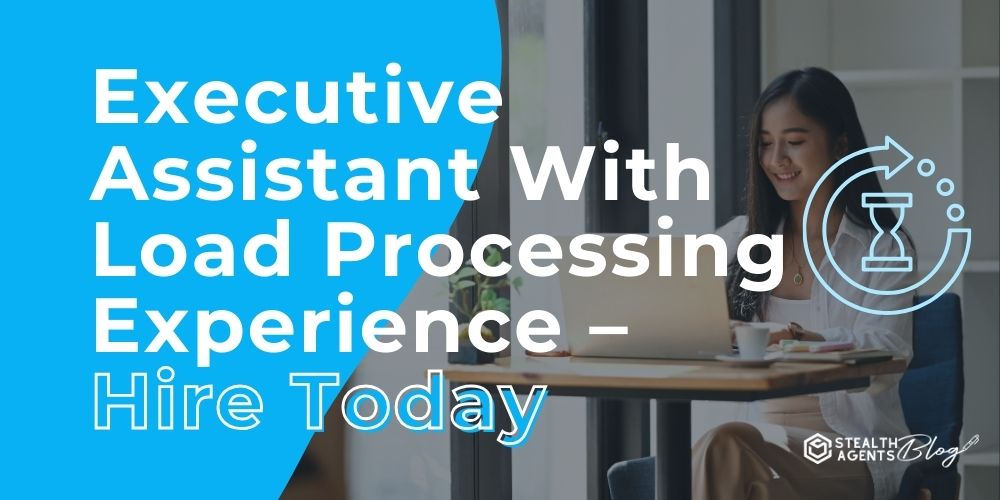 Executive Assistant With Load Processing Experience - Hire Today