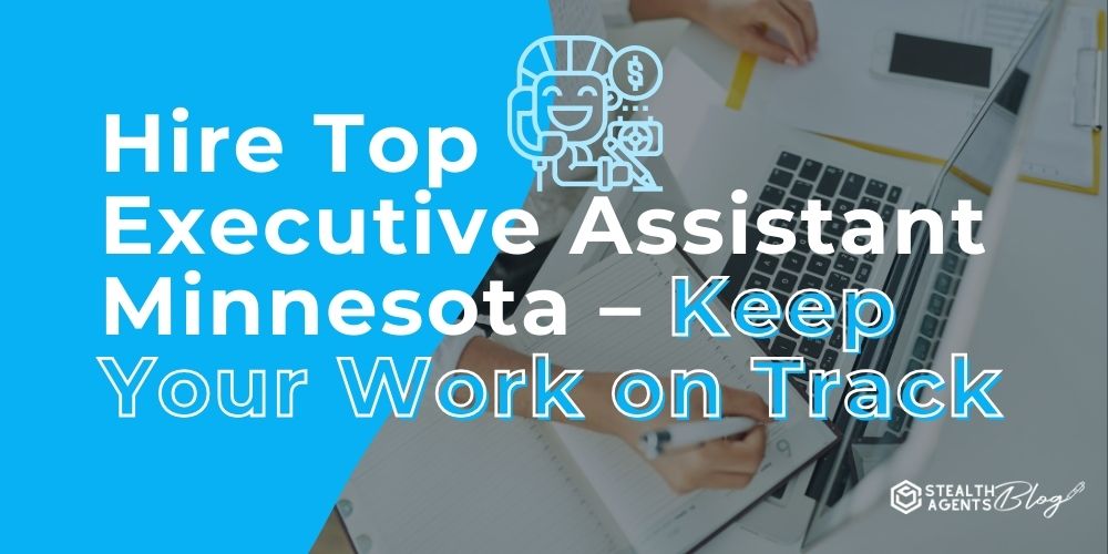 Hire Top Executive Assistant Minnesota - Keep Your Work on Track