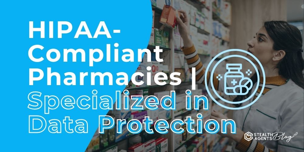 HIPAA-Compliant Pharmacies | Specialized in Data Protection