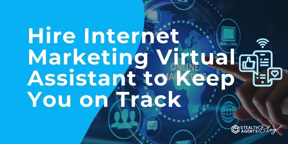 Hire Internet Marketing Virtual Assistant to Keep You on Track