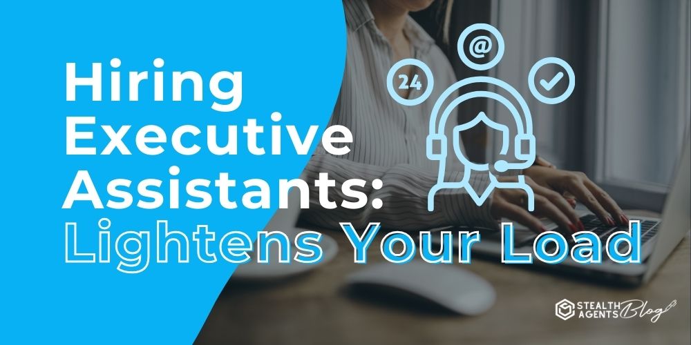 Hiring Executive Assistants: Lightens Your Load