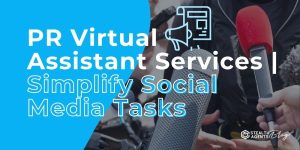 PR Virtual Assistant Services | Simplify Social Media Tasks