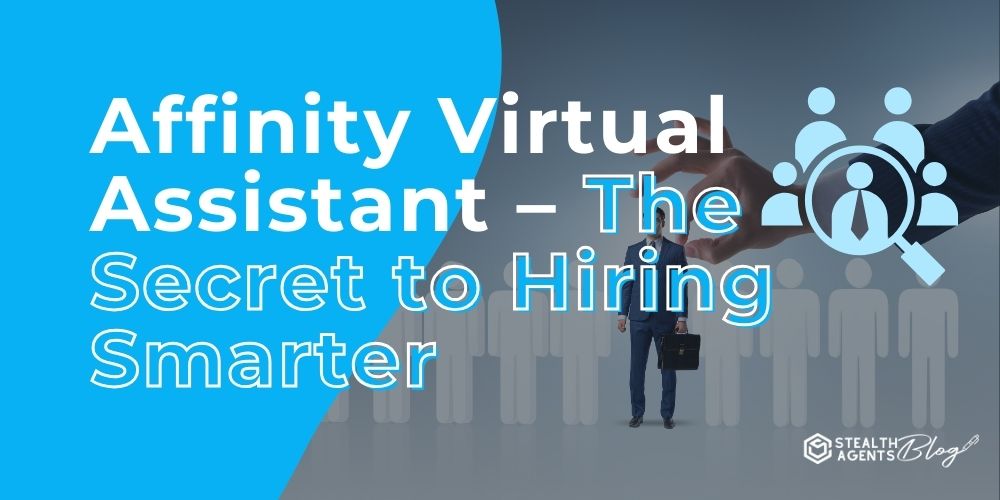 Affinity Virtual Assistant – The Secret to Hiring Smarter