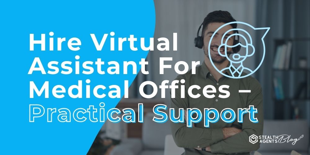 Hire Virtual Assistant For Medical Offices - Practical Support