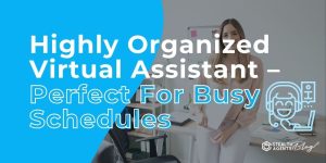 Highly Organized Virtual Assistant - Perfect For Busy Schedules