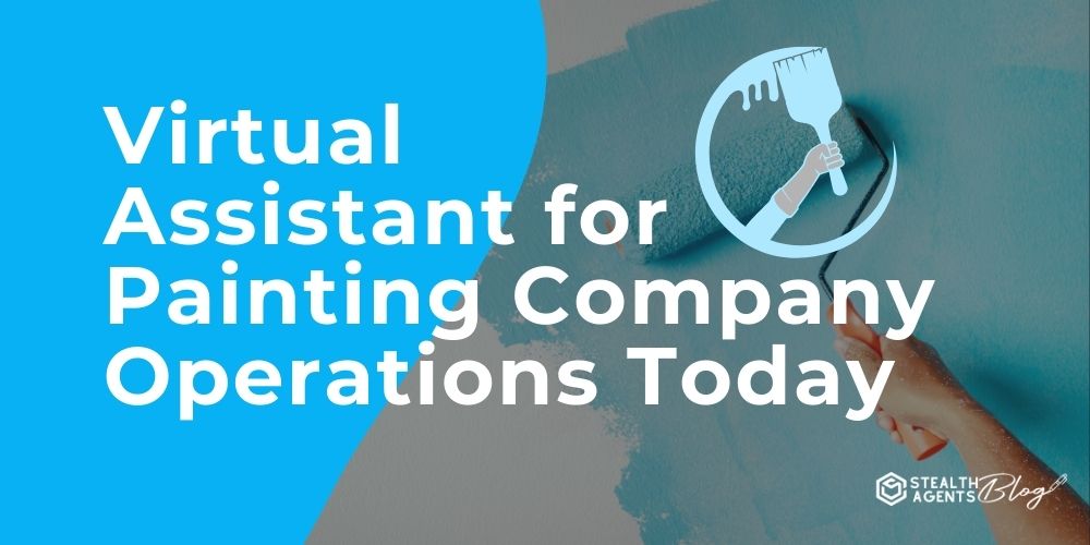 Virtual Assistant for Painting Company Operations Today