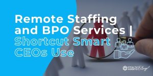 Remote Staffing and BPO Services | Shortcut Smart CEOs Use