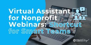 Virtual Assistant for Nonprofit Webinars: Shortcut for Smart Teams