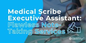Medical Scribe Executive Assistant: Flawless Note-Taking Services