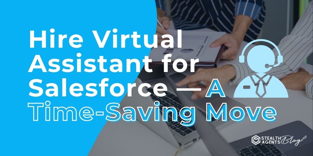 Hire Virtual Assistant for Salesforce — A Time-Saving Move