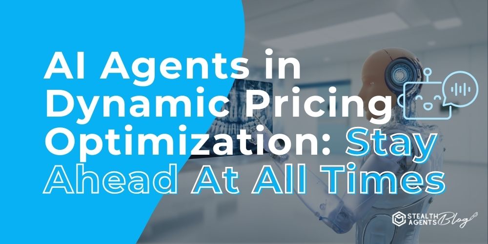 AI Agents in Dynamic Pricing Optimization: Stay Ahead At All Times