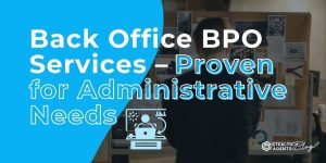 Back Office BPO Services - Proven for Administrative Needs