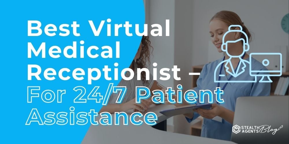 Best Virtual Medical Receptionist - For 24/7 Patient Assistance