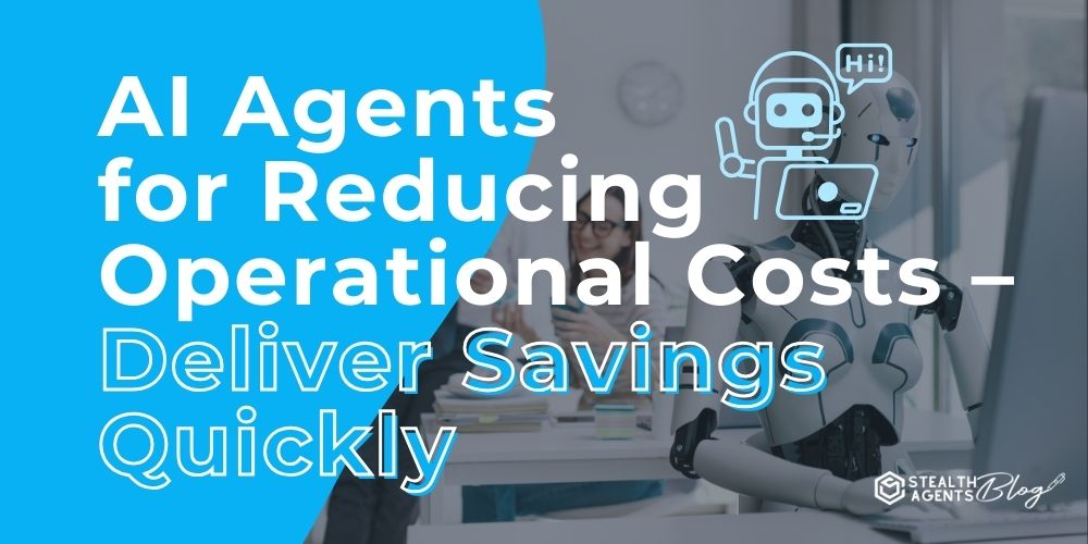 AI Agents for Reducing Operational Costs - Deliver Savings Quickly