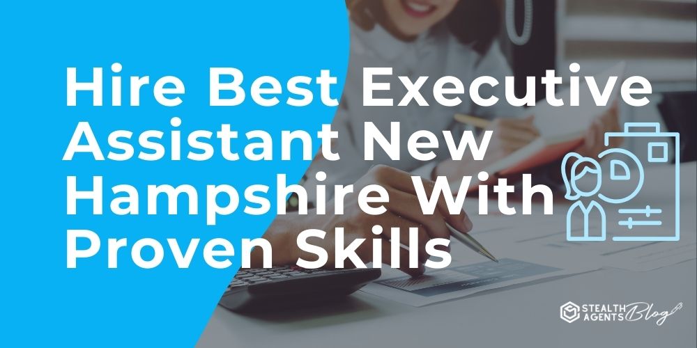 Hire Best Executive Assistant New Hampshire With Proven Skills