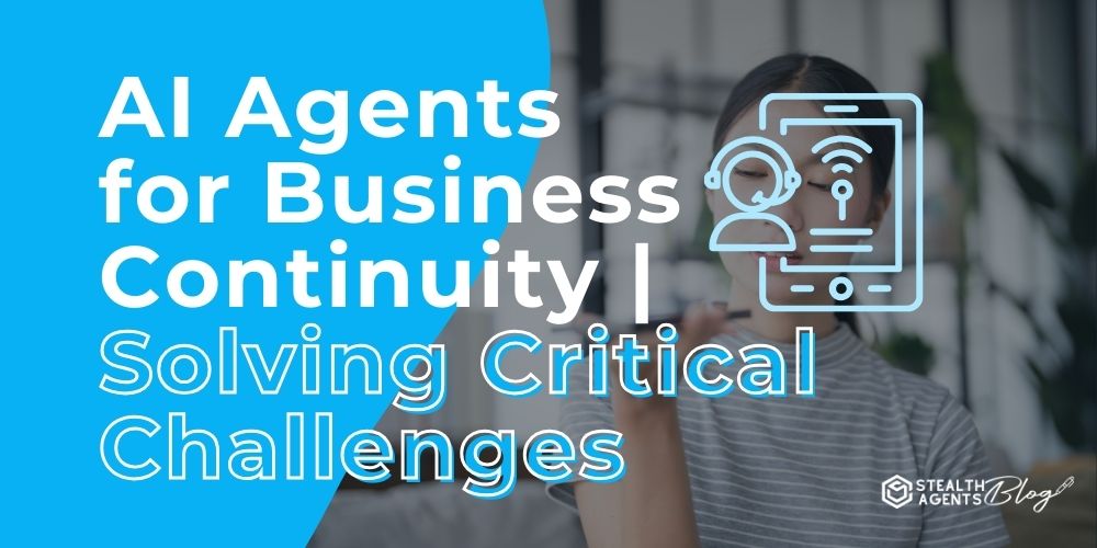 AI Agents for Business Continuity | Solving Critical Challenges