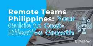 Remote Teams Philippines: Your Guide to Cost-Effective Growth