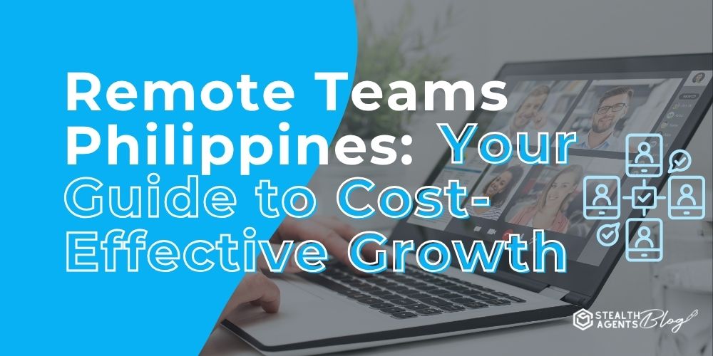 Remote Teams Philippines: Your Guide to Cost-Effective Growth