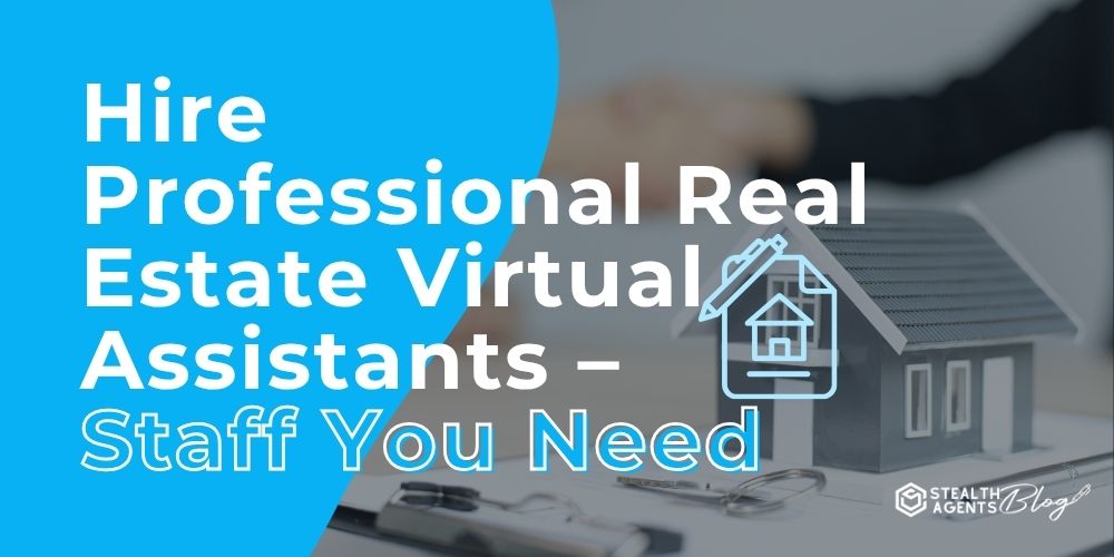 Hire Professional Real Estate Virtual Assistants - Staff You Need