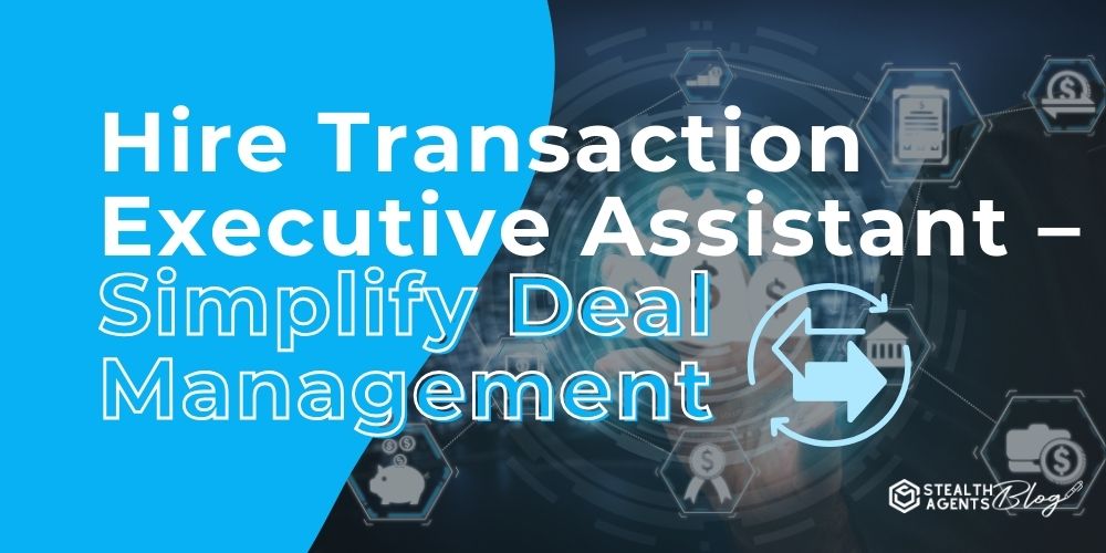 Hire Transaction Executive Assistant - Simplify Deal Management